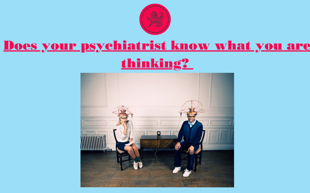 Does your psychiatrist know what you are thinking?
